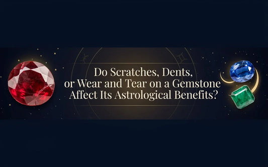 Do Scratches, Dents, or Wear and Tear on a Gemstone Affect Its Astrological Benefits? | Myra Gems